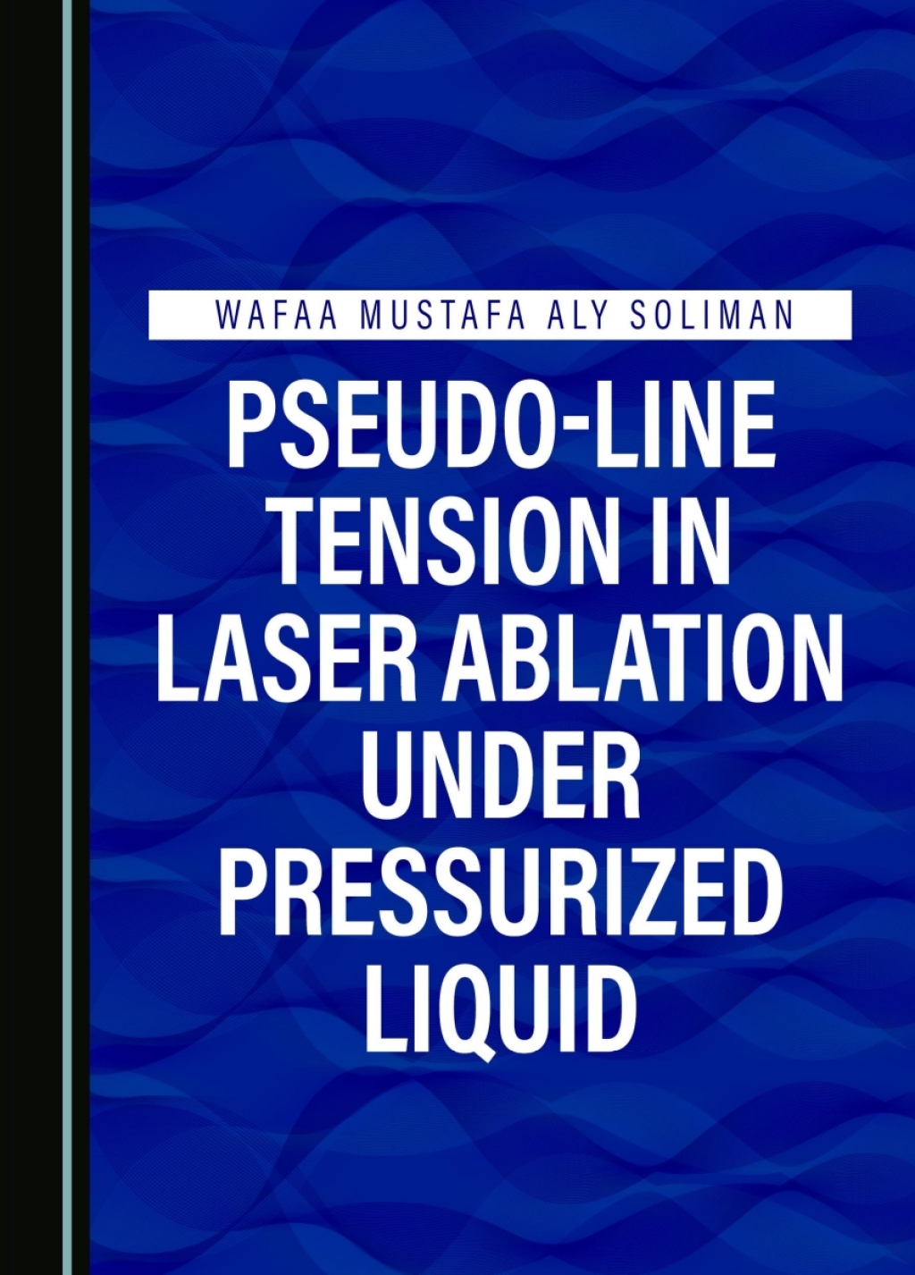 Pseudo-Line Tension in Laser Ablation under Pressurized Liquid 1st Edition â€“ PDF/EPUB Version Downloadable