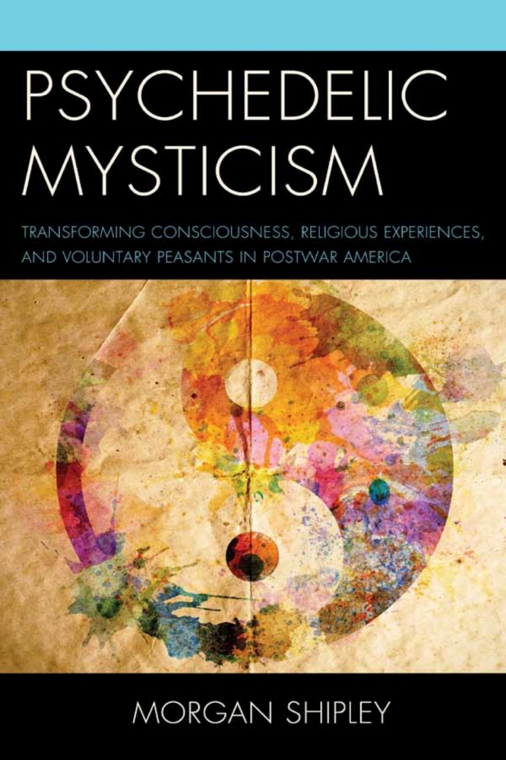 Psychedelic Mysticism Transforming Consciousness, Religious Experiences, and Voluntary Peasants in Postwar America 1st Edition â€“ PDF/EPUB Version Downloadable