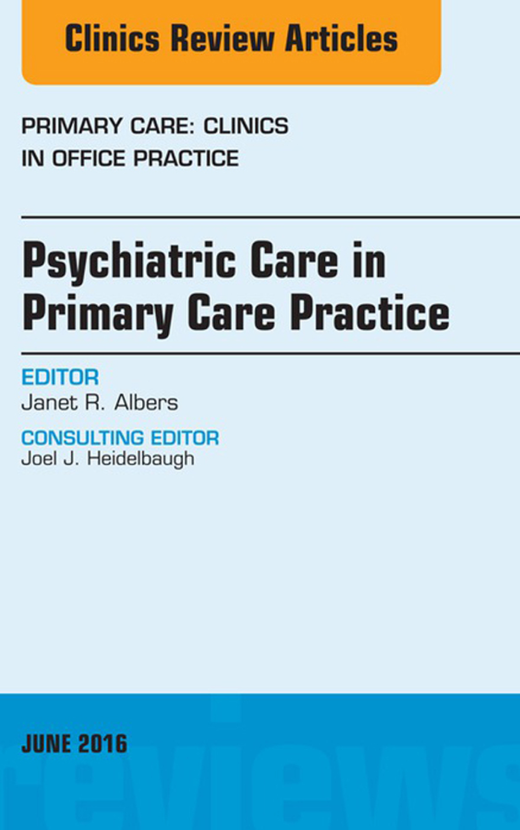 Psychiatric Care in Primary Care Practice, An Issue of Primary Care: Clinics in Office Practice  â€“ PDF/EPUB Version Downloadable