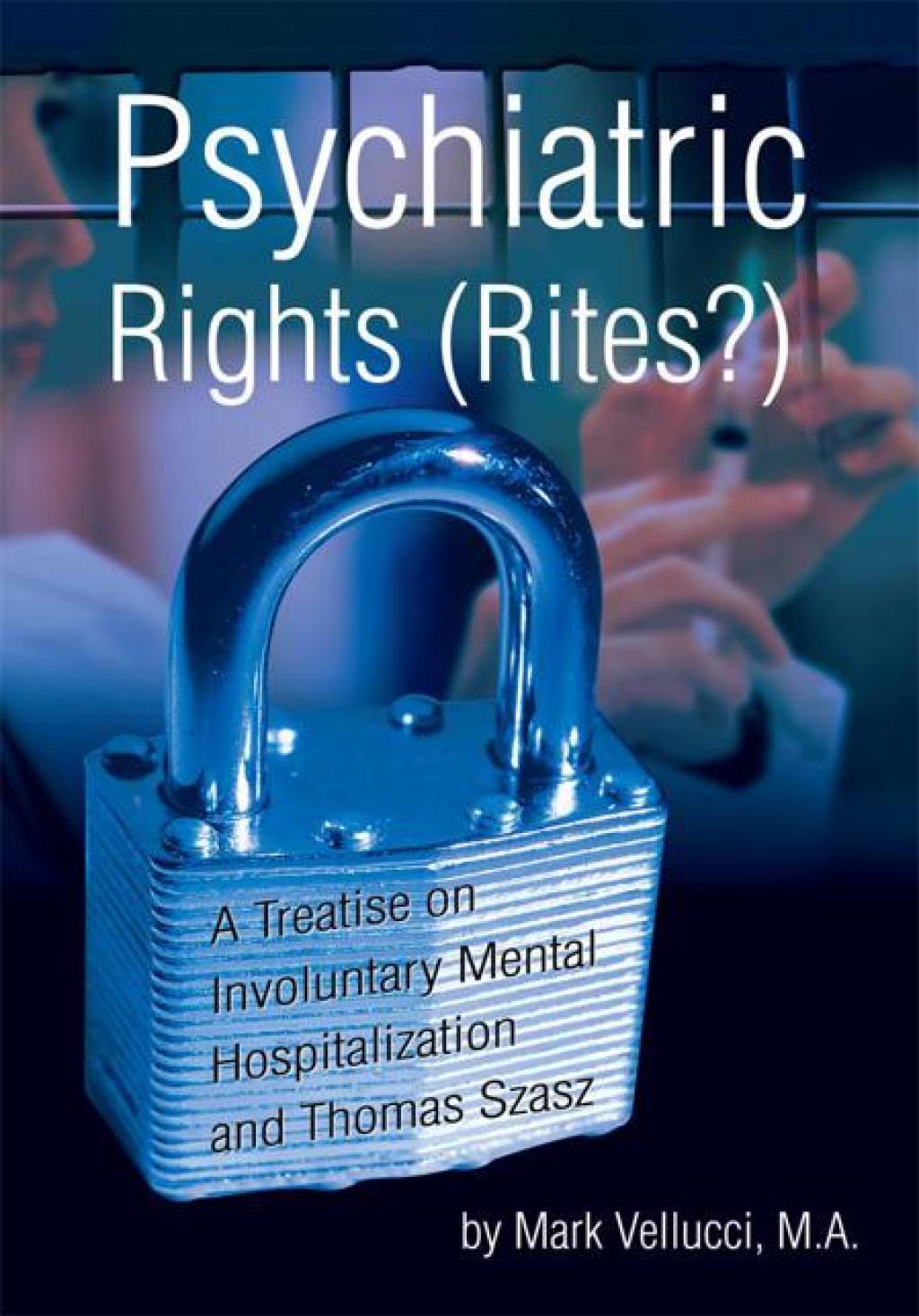 Psychiatric Rights (Rites?) A Treatise on Involuntary Mental Hospitalization and Thomas Szasz - (PDF/EPUB Version)