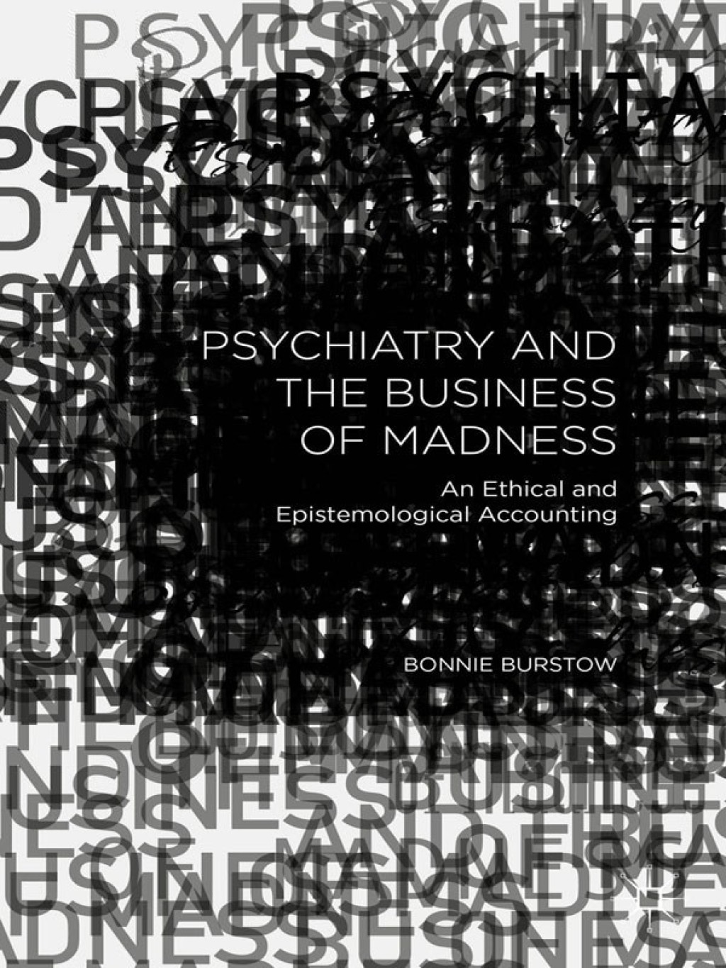 Psychiatry and the Business of Madness An Ethical and Epistemological Accounting  â€“ PDF/EPUB Version Downloadable