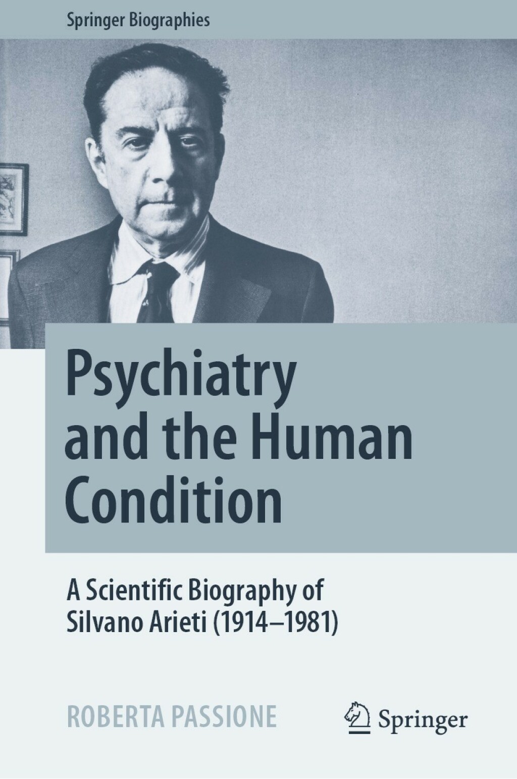 Psychiatry and the Human Condition A Scientific Biography of Silvano Arieti (1914â€“1981)  â€“ PDF/EPUB Version Downloadable