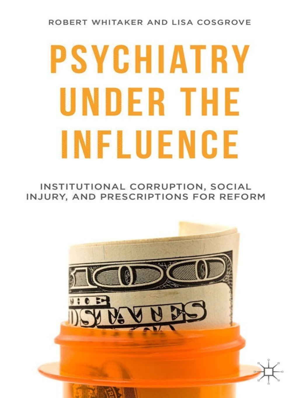 Psychiatry Under the Influence Institutional Corruption, Social Injury, and Prescriptions for Reform  â€“ PDF/EPUB Version Downloadable