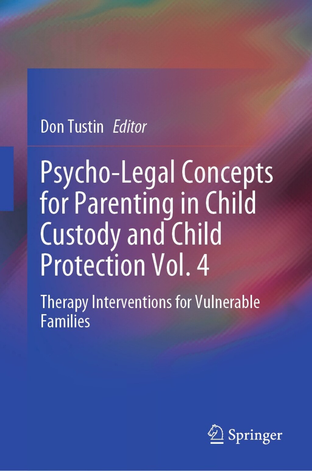 Psycho-Legal Concepts for Parenting in Child Custody and Child Protection Vol. 4 Therapy Interventions for Vulnerable Families  â€“ PDF/EPUB Version Downloadable