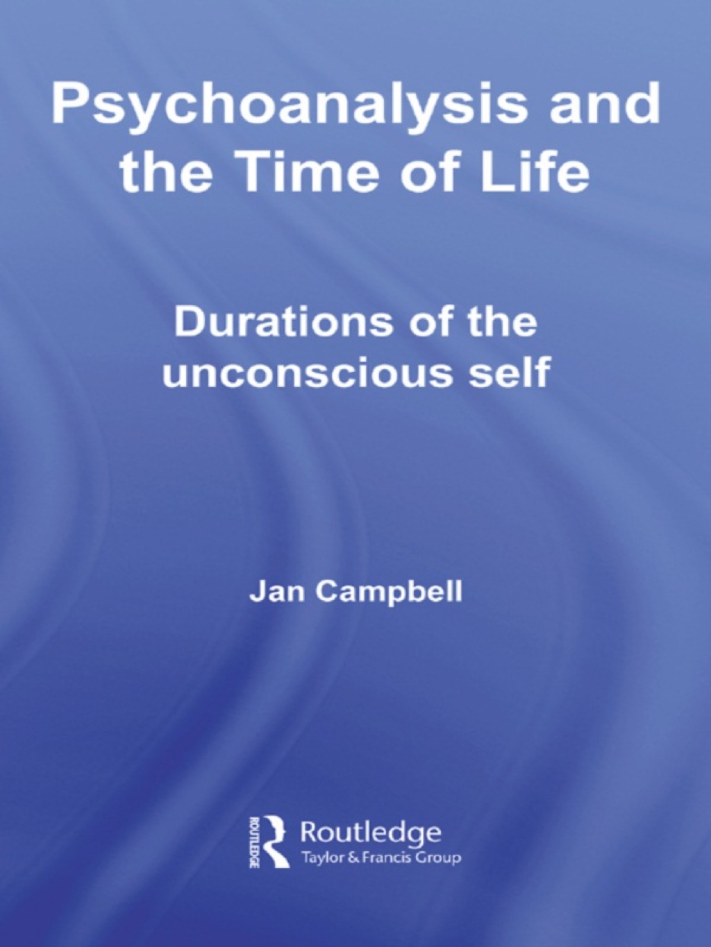Psychoanalysis and the Time of Life Durations of the Unconscious Self 1st Edition â€“ PDF/EPUB Version Downloadable