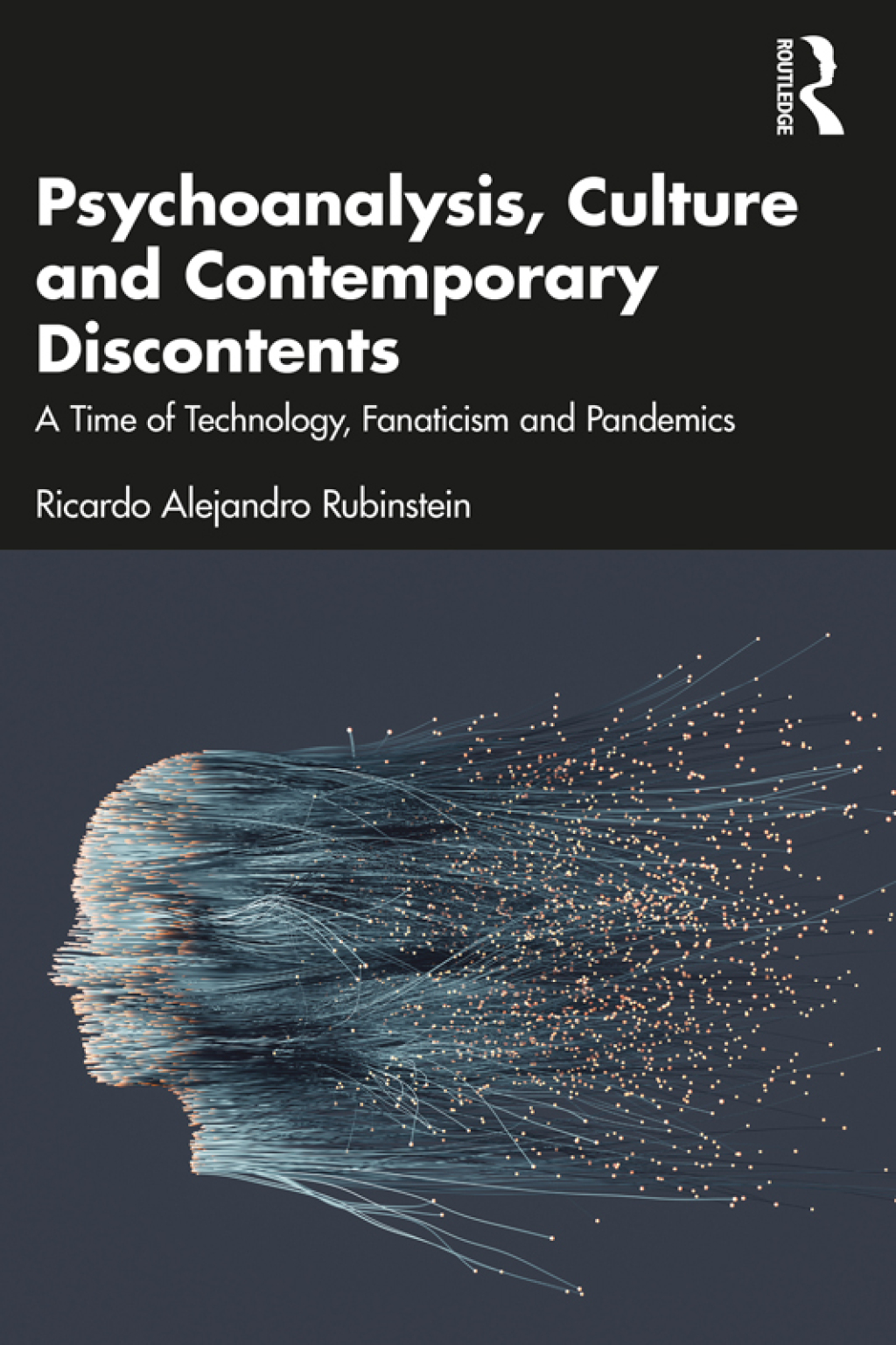 Psychoanalysis, Culture and Contemporary Discontents A Time of Technology, Fanaticism and Pandemics 1st Edition â€“ PDF/EPUB Version Downloadable