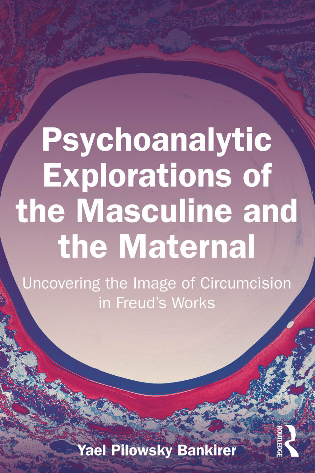 Psychoanalytic Explorations of the Masculine and the Maternal Uncovering the Image of Circumcision in Freudâ€™s Works 1st Edition â€“ PDF/EPUB Version Downloadable