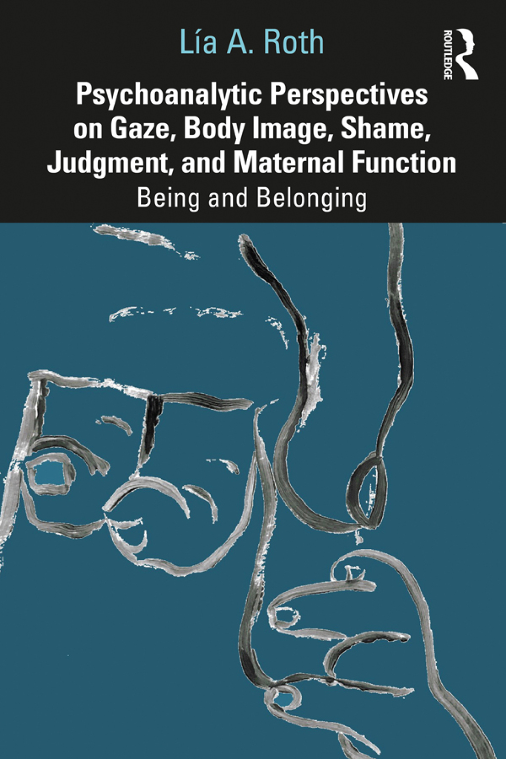 Psychoanalytic Perspectives on Gaze, Body Image, Shame, Judgment and Maternal Function Being and Belonging 1st Edition â€“ PDF/EPUB Version Downloadable