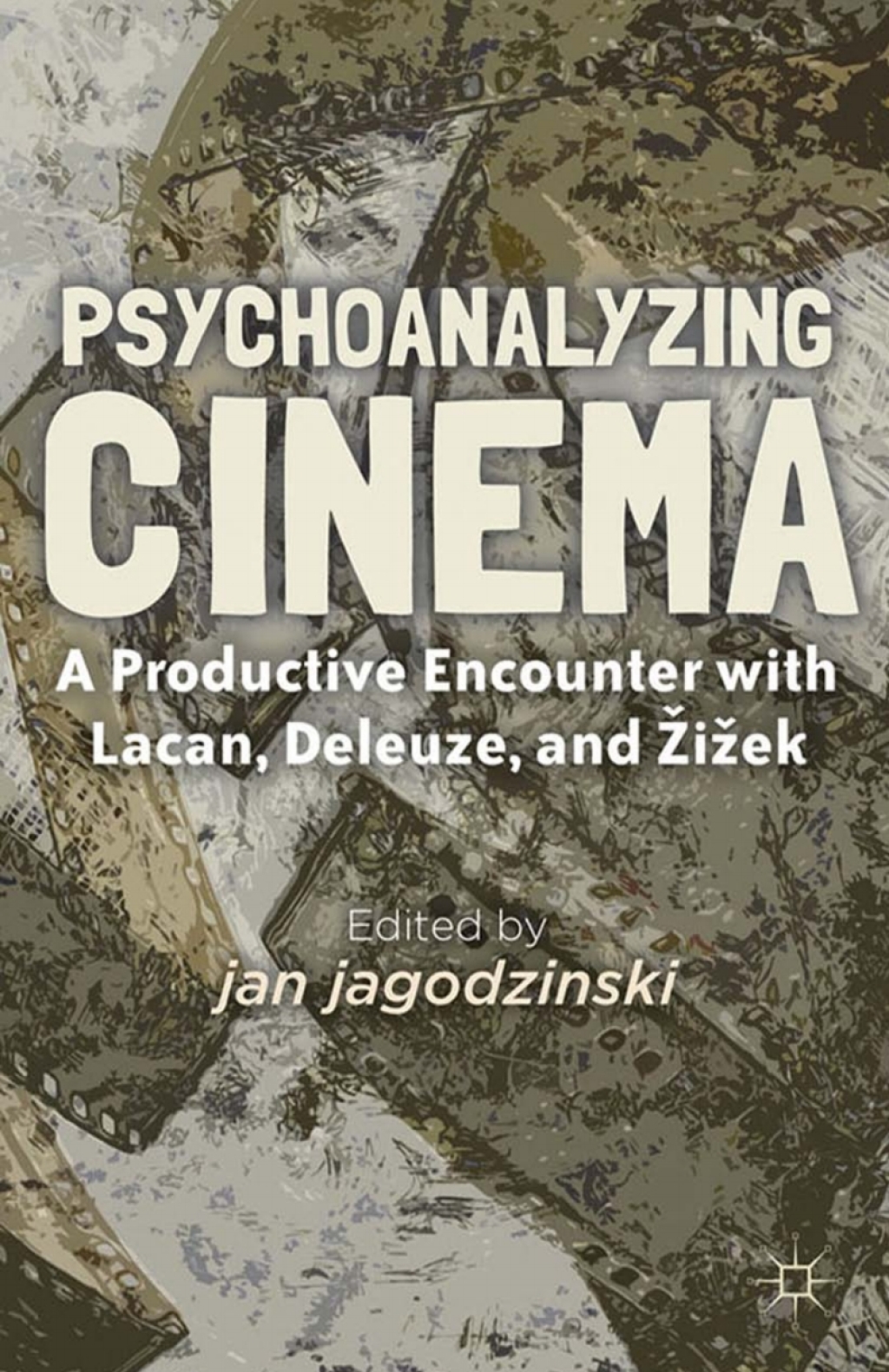 Psychoanalyzing Cinema A Productive Encounter with Lacan, Deleuze, and Å½iÅ¾ek  â€“ PDF/EPUB Version Downloadable