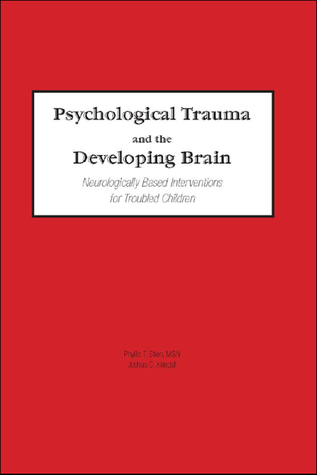Psychological Trauma and the Developing Brain Neurologically Based Interventions for Troubled Children 1st Edition â€“ PDF/EPUB Version Downloadable