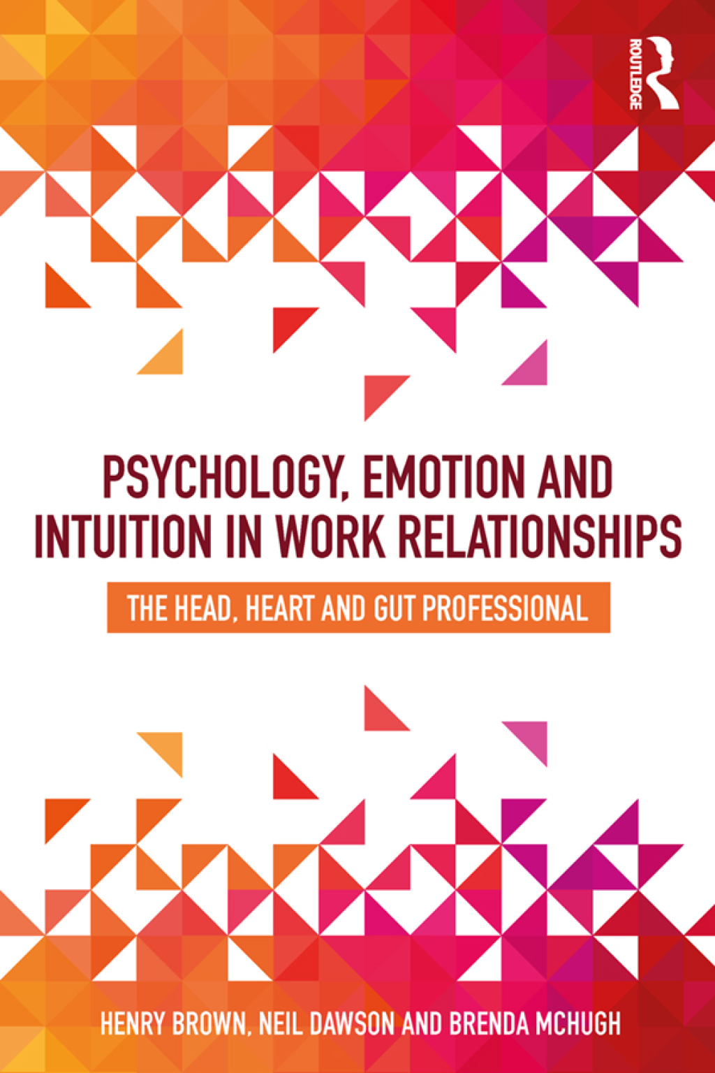 Psychology, Emotion and Intuition in Work Relationships The Head, Heart and Gut Professional 1st Edition â€“ PDF/EPUB Version Downloadable