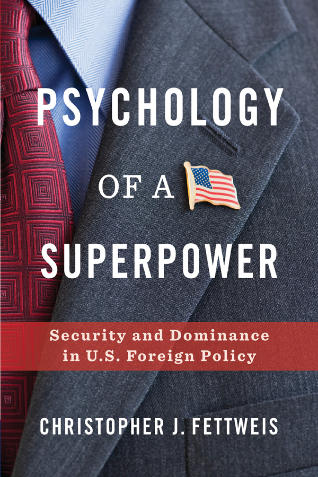 Psychology of a Superpower Security and Dominance in U.S. Foreign Policy - (PDF/EPUB Version)