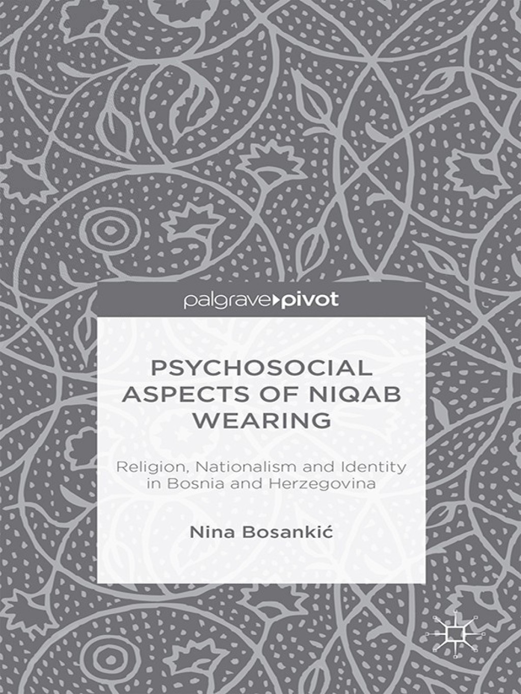 Psychosocial Aspects of Niqab Wearing Religion, Nationalism and Identity in Bosnia and Herzegovina  â€“ PDF/EPUB Version Downloadable