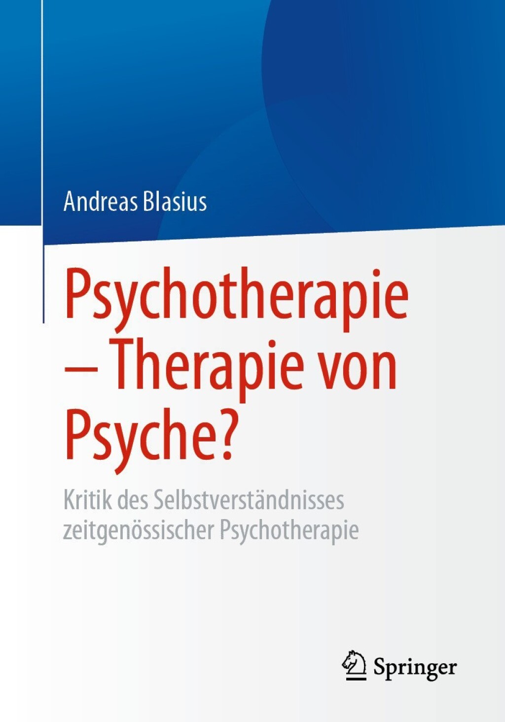 Psychotherapie â€“ Therapie von Psyche? Kritik des SelbstverstÃ¤ndnisses zeitgenÃ¶ssischer Psychotherapie  â€“ PDF/EPUB Version Downloadable