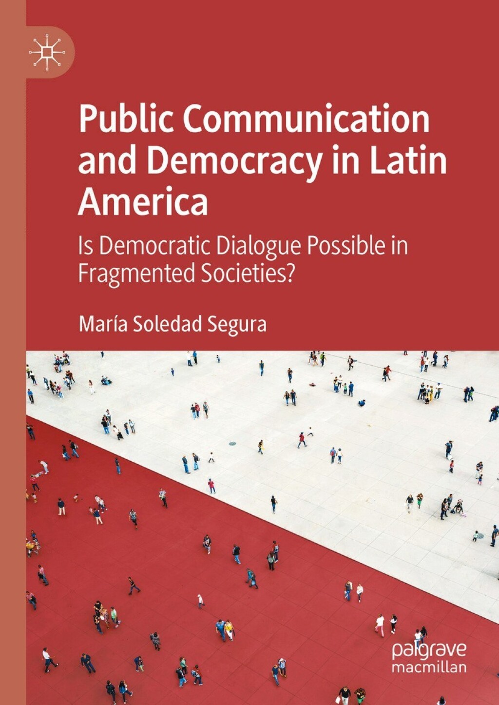 Public Communication and Democracy in Latin America Is Democratic Dialogue Possible in Fragmented Societies?  â€“ PDF/EPUB Version Downloadable