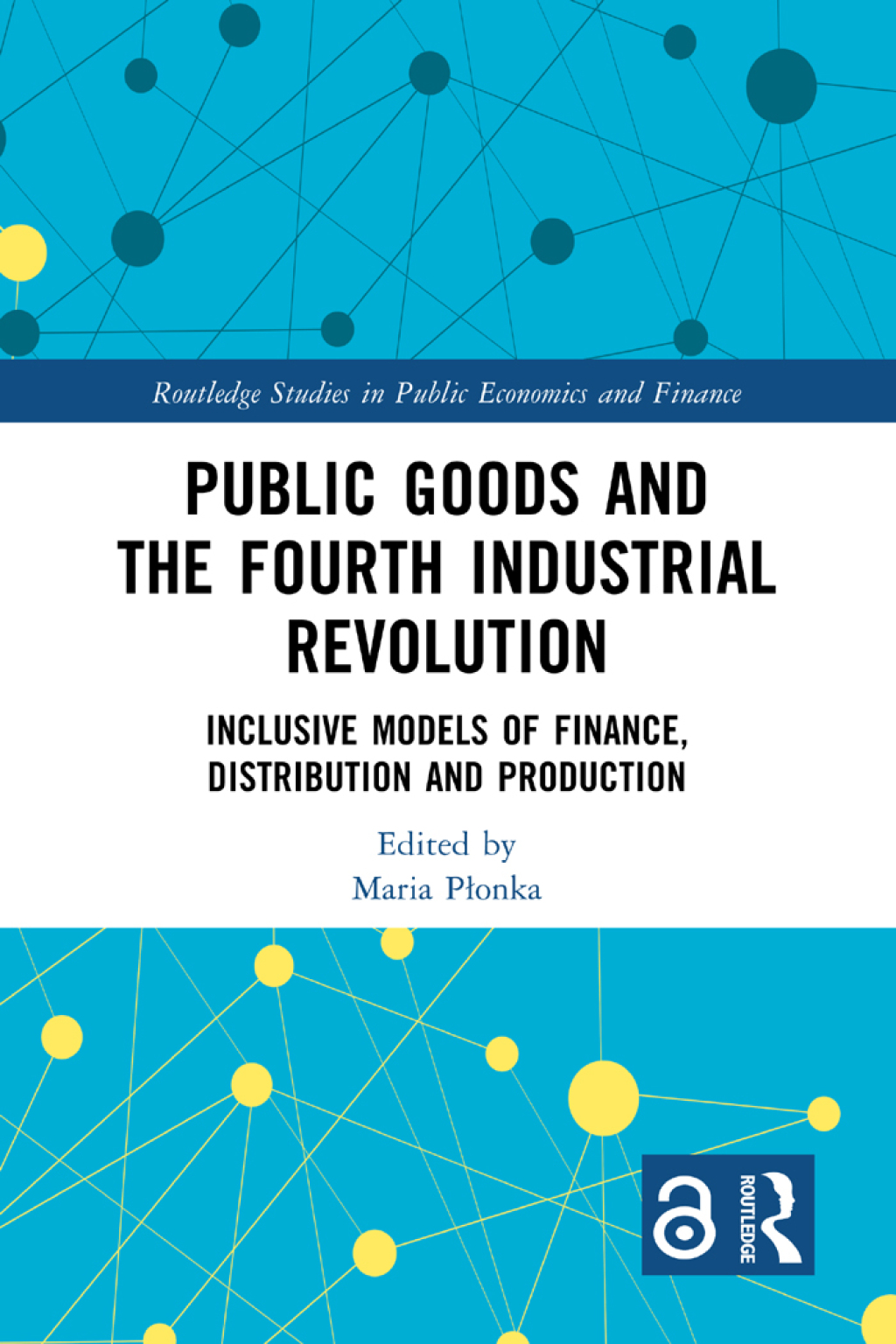 Public Goods and the Fourth Industrial Revolution Inclusive Models of Finance, Distribution and Production 1st Edition â€“ PDF/EPUB Version Downloadable