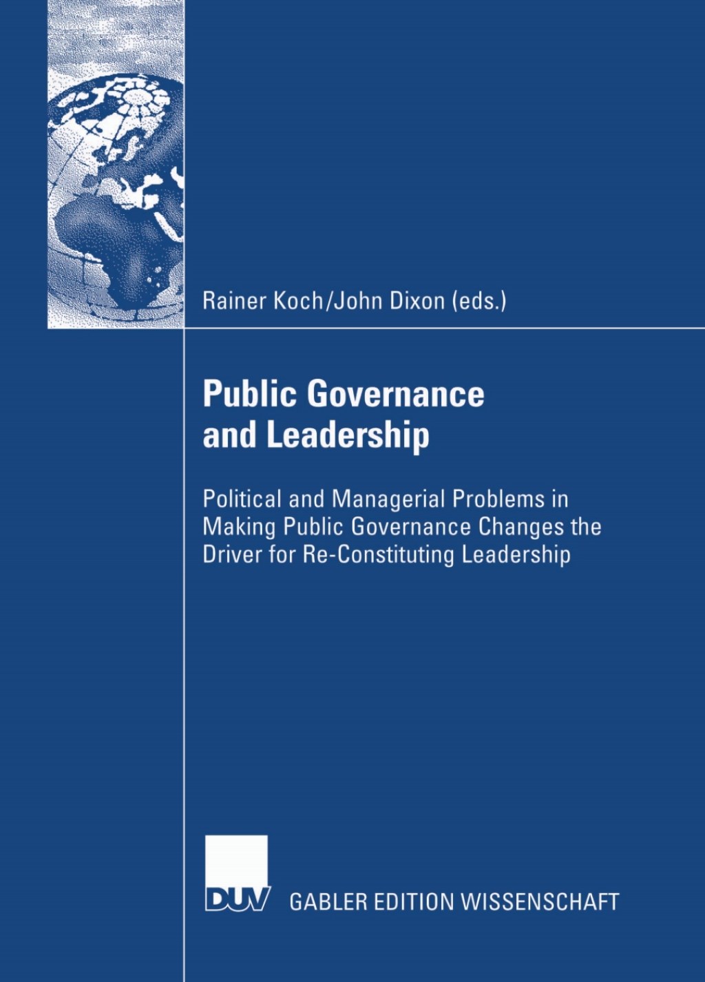 Public Governance and Leadership Political and Managerial Problems in Making Public Governance Changes the Driver for Re-Constituting Leadership  â€“ PDF/EPUB Version Downloadable