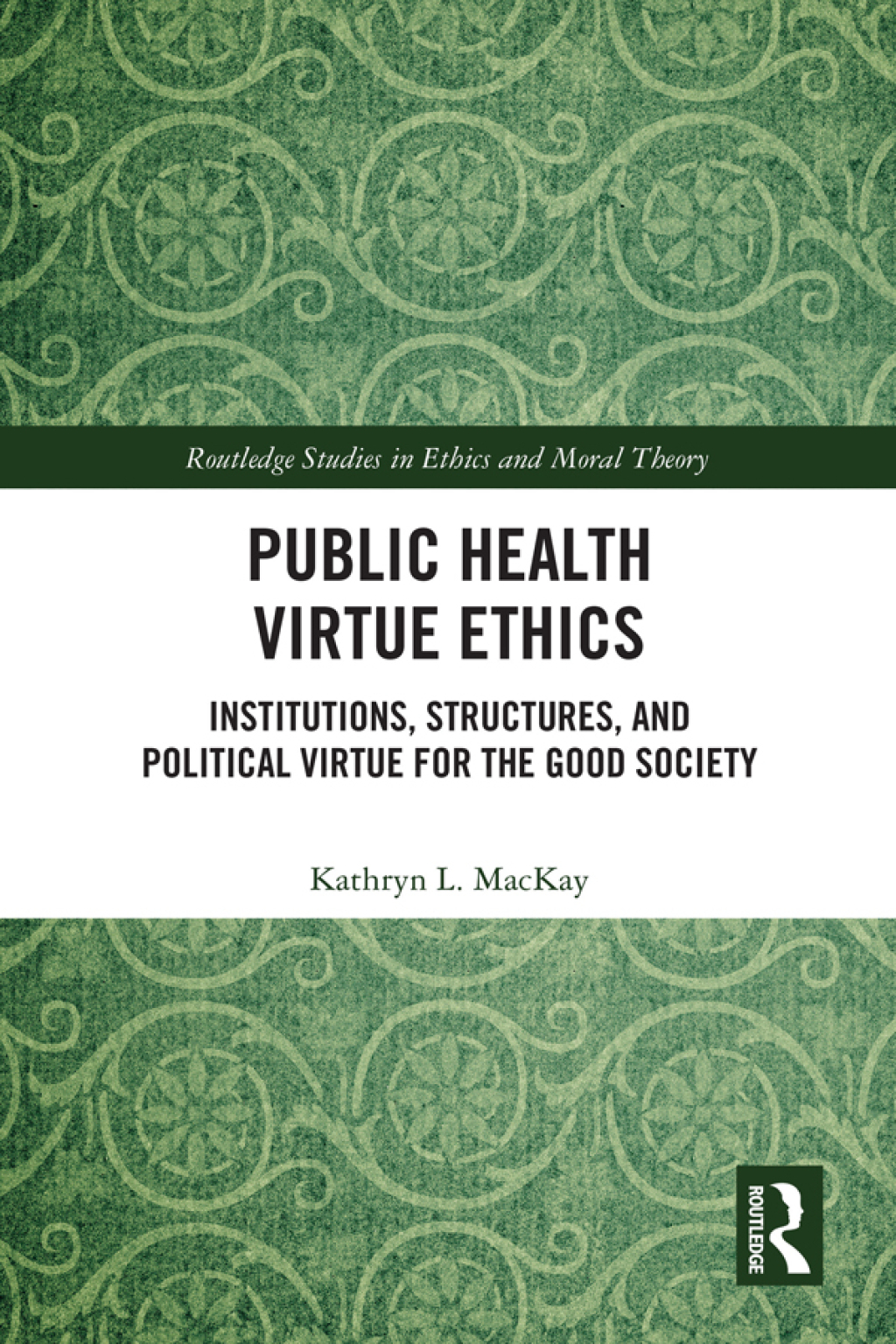 Public Health Virtue Ethics Institutions, Structures, and Political Virtue for the Good Society 1st Edition â€“ PDF/EPUB Version Downloadable
