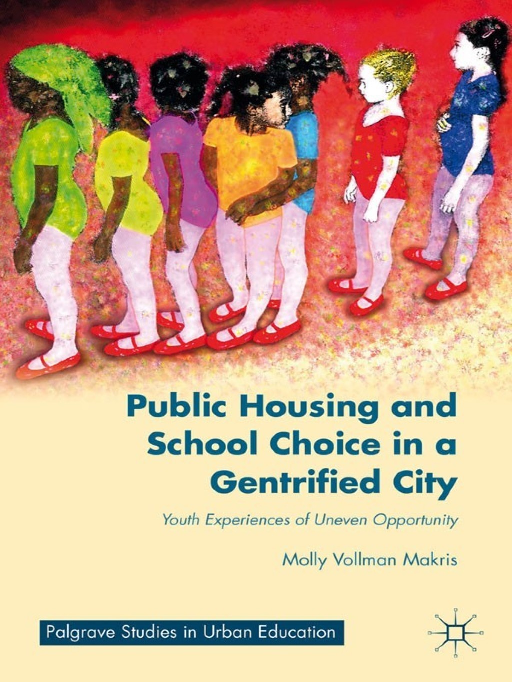 Public Housing and School Choice in a Gentrified City Youth Experiences of Uneven Opportunity  â€“ PDF/EPUB Version Downloadable