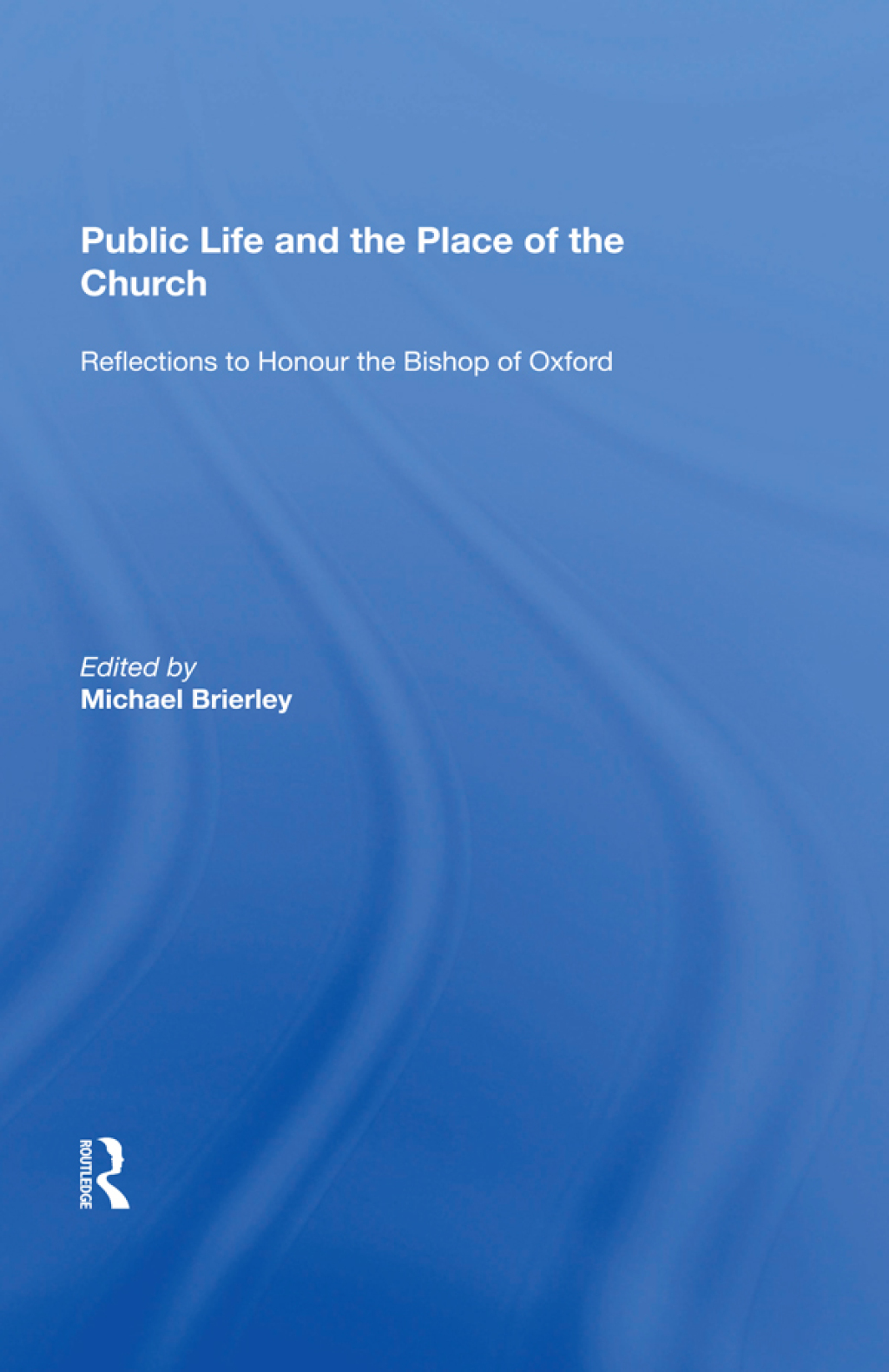 Public Life and the Place of the Church Reflections to Honour the Bishop of Oxford 1st Edition â€“ PDF/EPUB Version Downloadable
