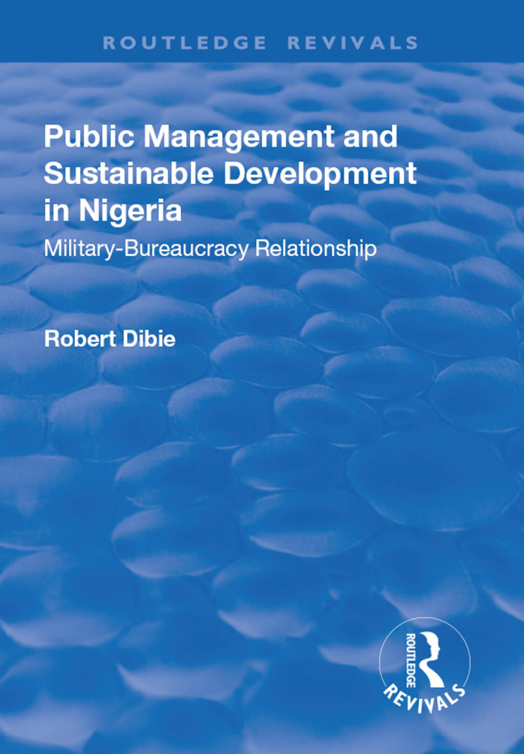 Public Management and Sustainable Development in Nigeria Militaryâ€“Bureaucracy Relationship 1st Edition â€“ PDF/EPUB Version Downloadable