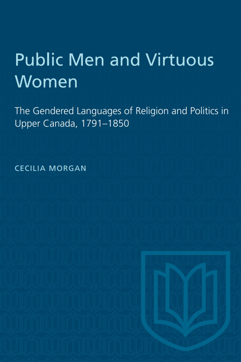 Public Men and Virtuous Women The Gendered Languages of Religion and Politics in Upper Canada, 1791â€“1850 1st Edition â€“ PDF/EPUB Version Downloadable