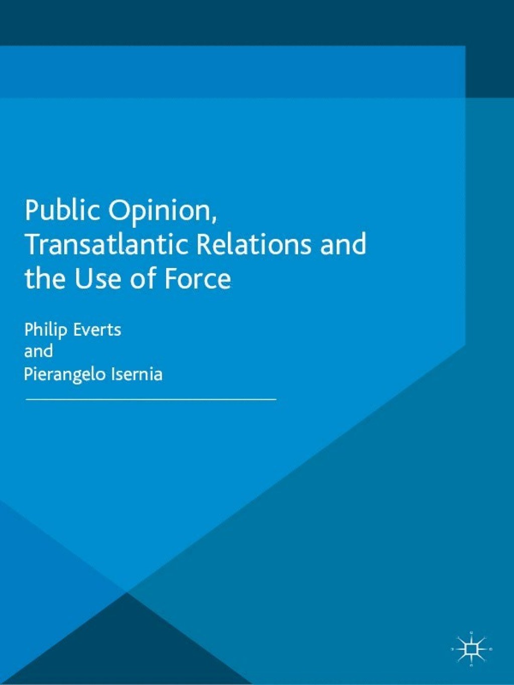 Public Opinion, Transatlantic Relations and the Use of Force  â€“ PDF/EPUB Version Downloadable