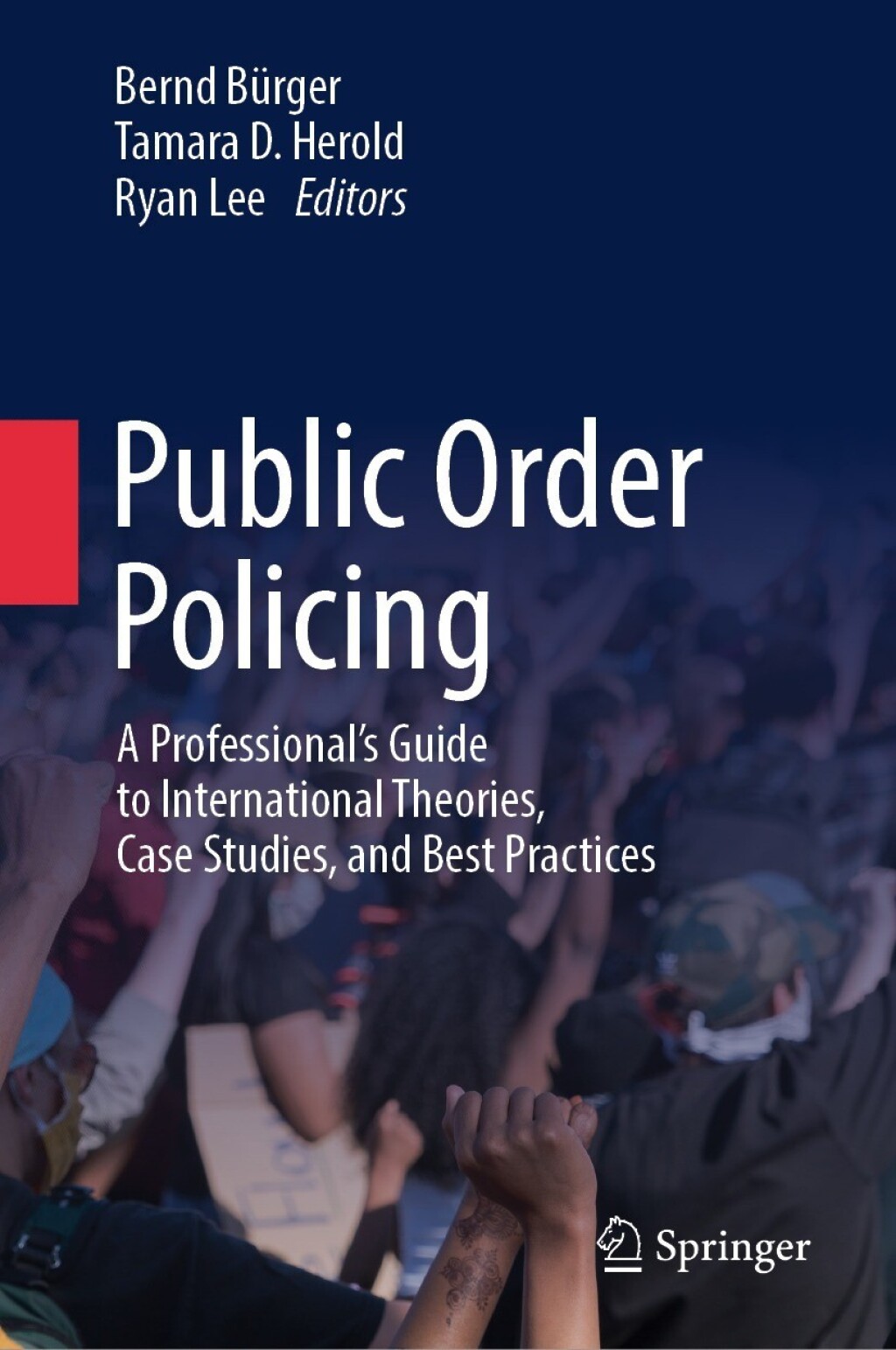 Public Order Policing A Professional's Guide to International Theories, Case Studies, and Best Practices  â€“ PDF/EPUB Version Downloadable