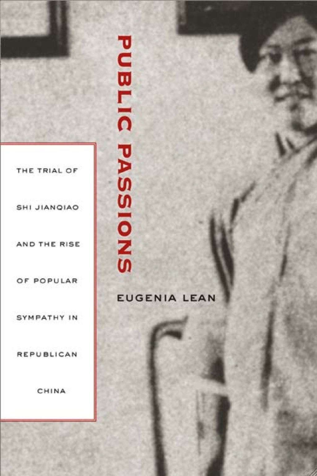 Public Passions The Trial of Shi Jianqiao and the Rise of Popular Sympathy in Republican China 1st Edition â€“ PDF/EPUB Version Downloadable