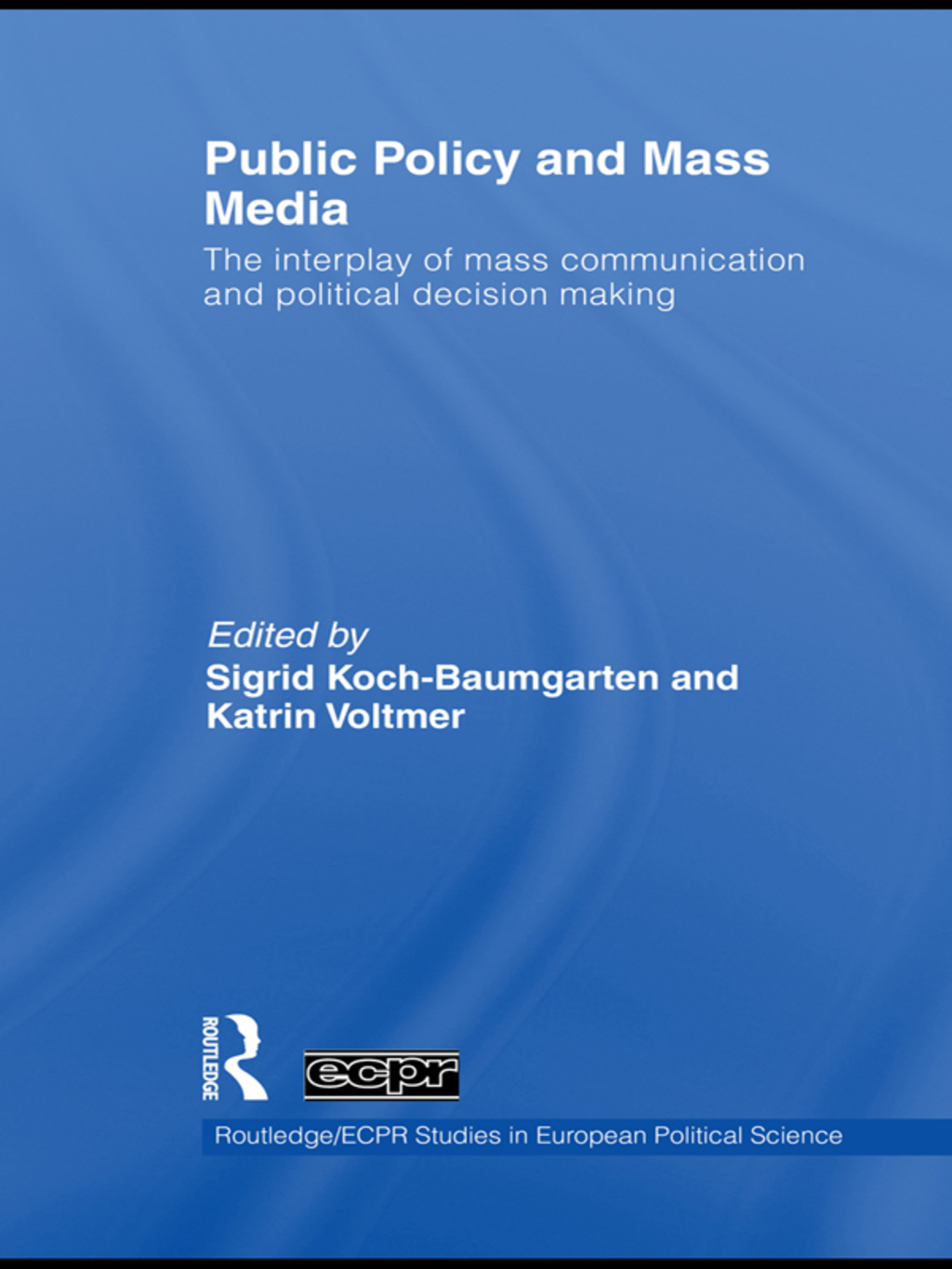 Public Policy and the Mass Media The Interplay of Mass Communication and Political Decision Making 1st Edition â€“ PDF/EPUB Version Downloadable