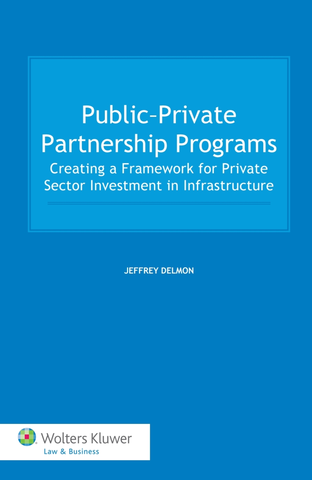 Public-Private Partnership Programs Creating a Framework for Private Sector Investment in Infrastructure  â€“ PDF/EPUB Version Downloadable