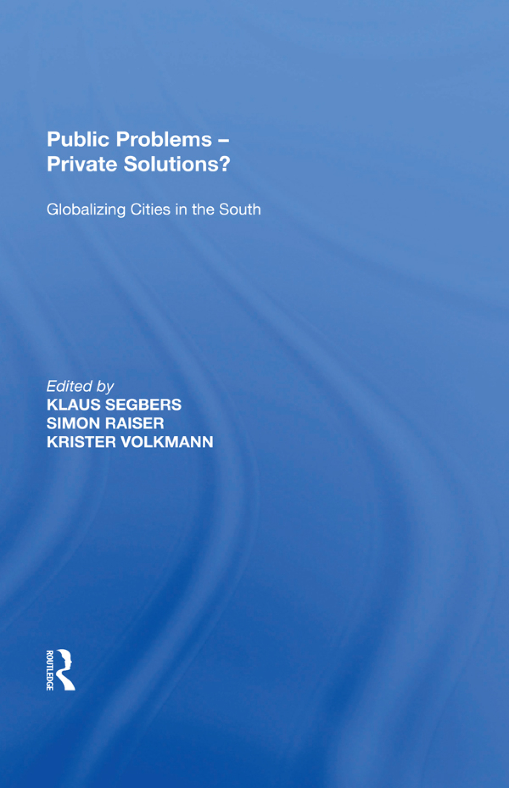 Public Problems - Private Solutions? Globalizing Cities in the South 1st Edition â€“ PDF/EPUB Version Downloadable