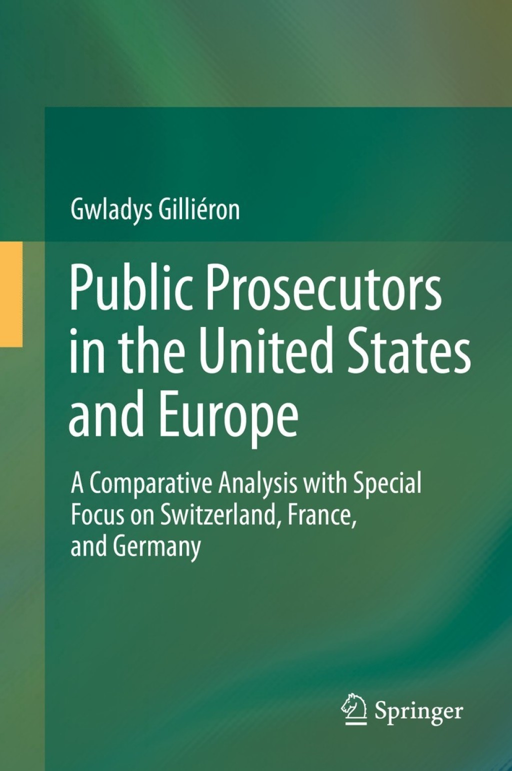 Public Prosecutors in the United States and Europe A Comparative Analysis with Special Focus on Switzerland, France, and Germany  â€“ PDF/EPUB Version Downloadable