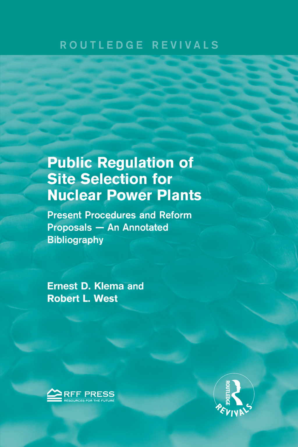 Public Regulation of Site Selection for Nuclear Power Plants Present Procedures and Reform Proposals â€” An Annotated Bibliography 1st Edition â€“ PDF/EPUB Version Downloadable