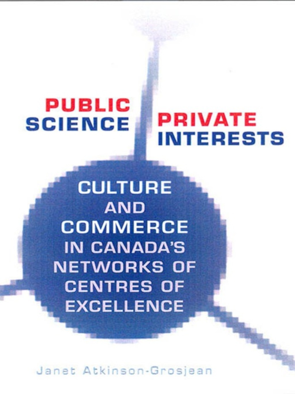 Public Science, Private Interests Culture and Commerce in Canada's Networks of Centres of Excellence 1st Edition â€“ PDF/EPUB Version Downloadable