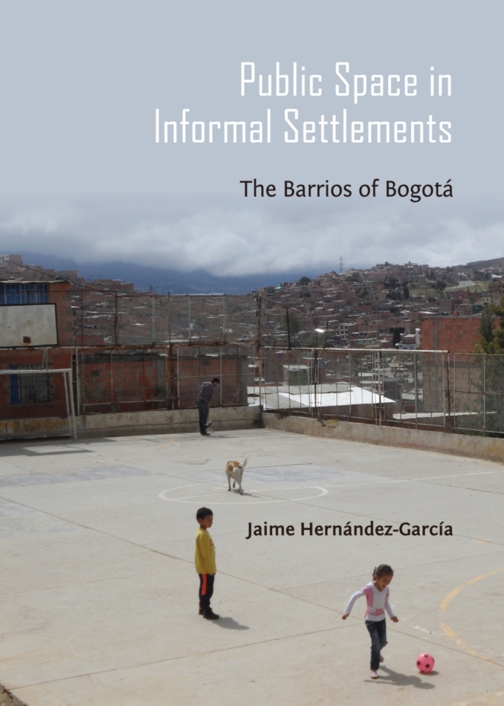 Public Space in Informal Settlements The Barrios of BogotÃ¡ 1st Edition â€“ PDF/EPUB Version Downloadable