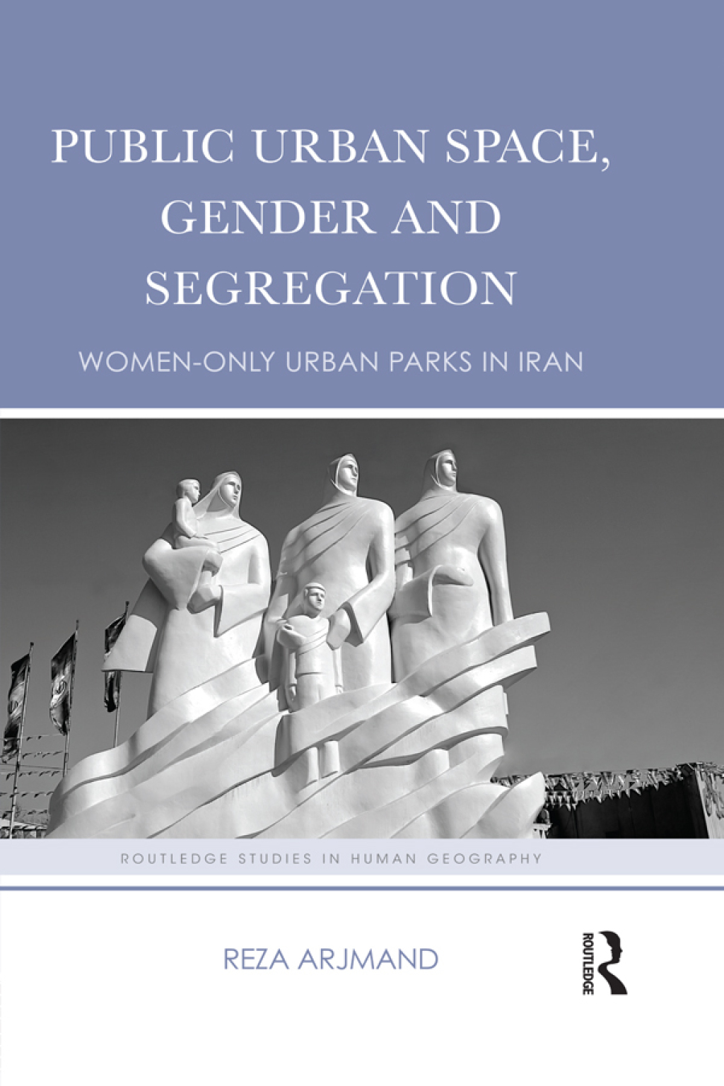 Public Urban Space, Gender and Segregation Women-only urban parks in Iran 1st Edition â€“ PDF/EPUB Version Downloadable