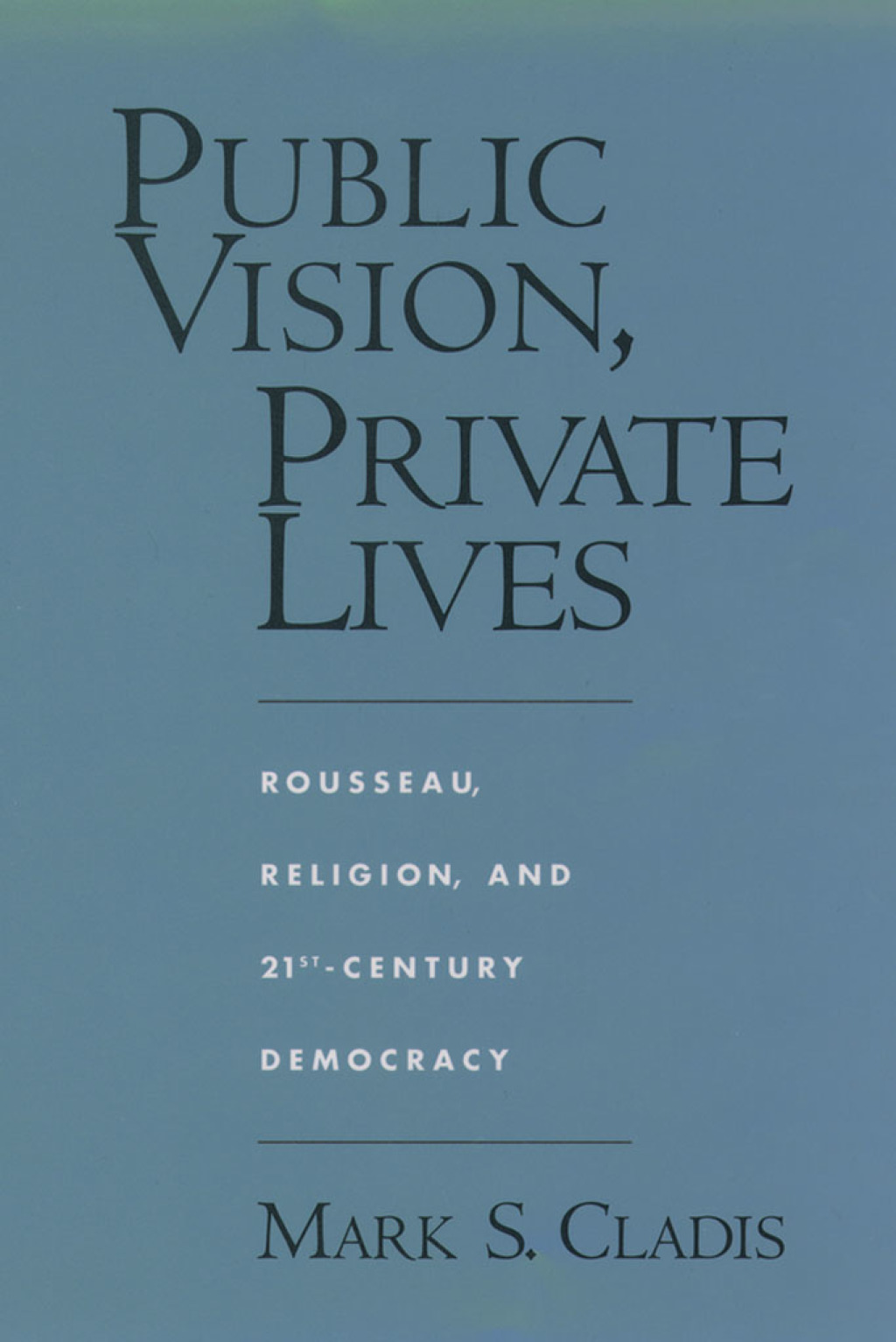 Public Vision, Private Lives Rousseau, Religion, and 21st-Century Democracy  â€“ PDF/EPUB Version Downloadable