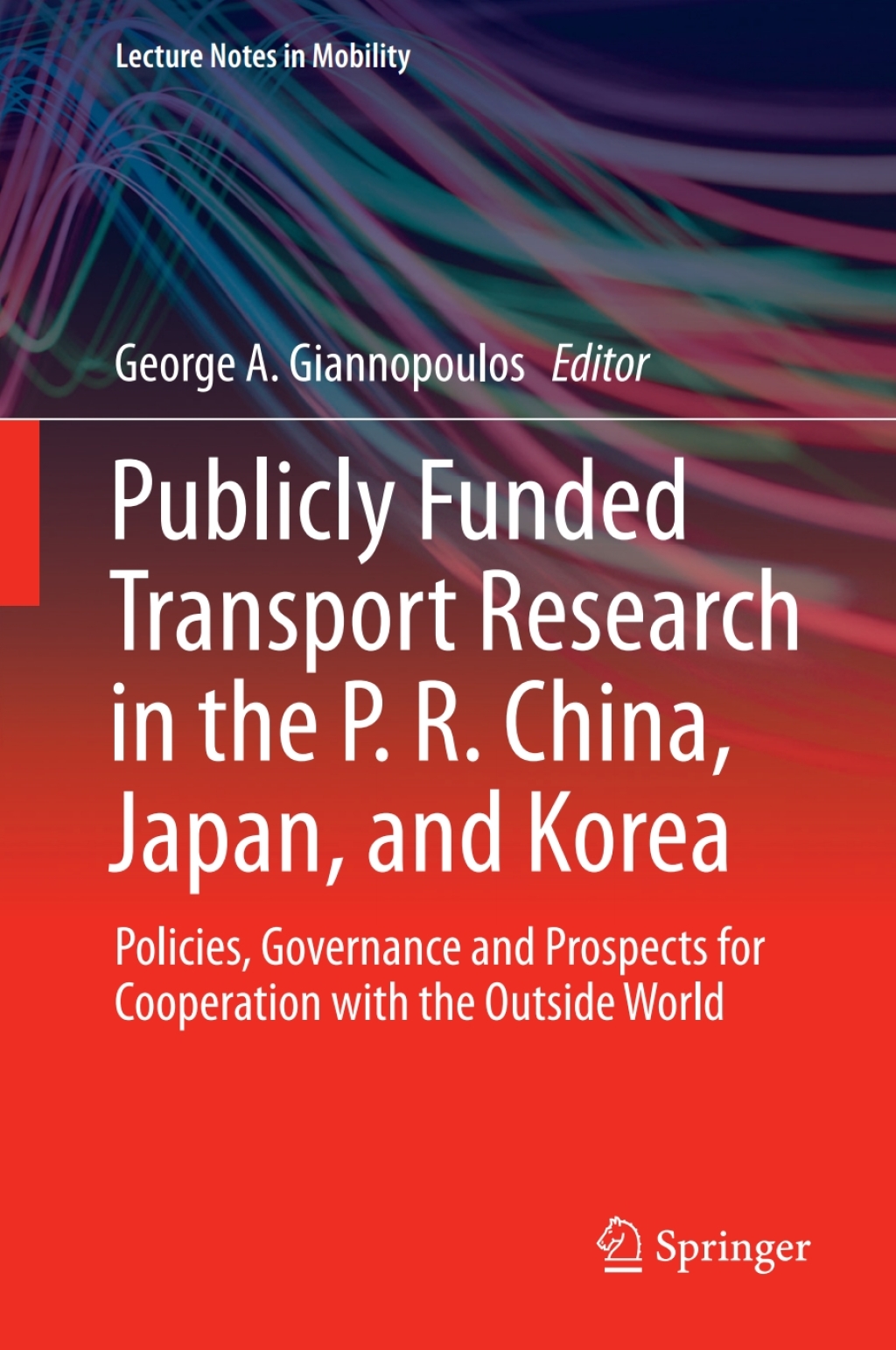 Publicly Funded Transport Research in the P. R. China, Japan, and Korea Policies, Governance and Prospects for Cooperation with the Outside World  â€“ PDF/EPUB Version Downloadable