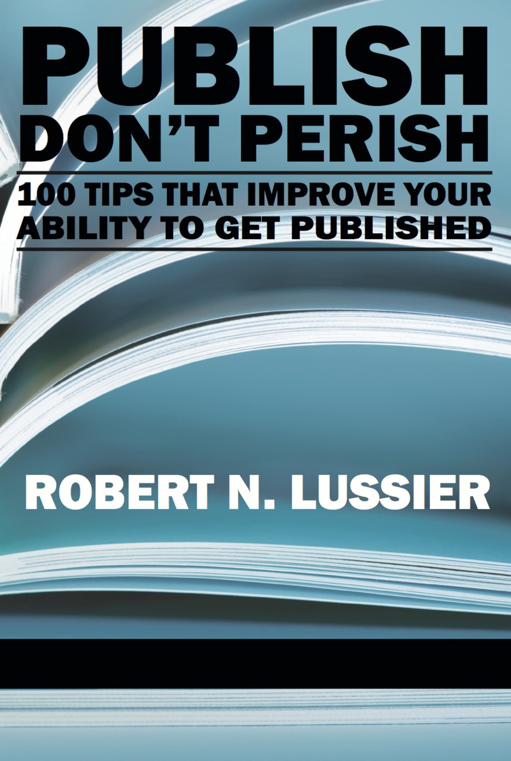 Publish Don't Perish: 100 Tips that Improve Your Ability to get Published  â€“ PDF/EPUB Version Downloadable
