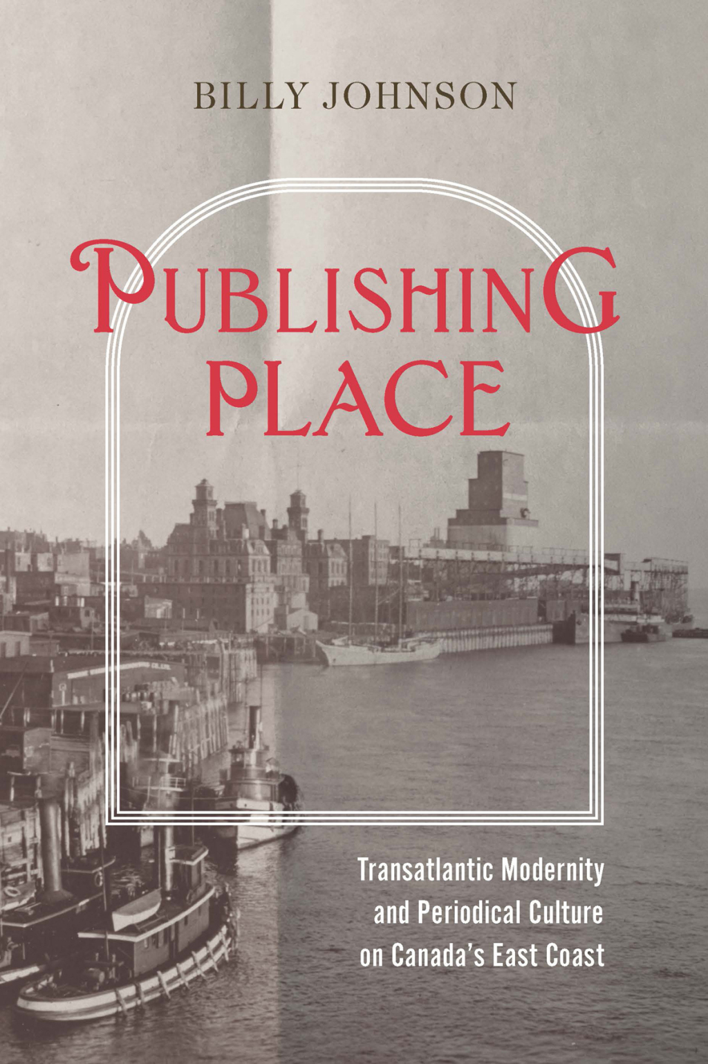Publishing Place Transatlantic Modernity and Periodical Culture on Canadaâ€™s East Coast  â€“ PDF/EPUB Version Downloadable