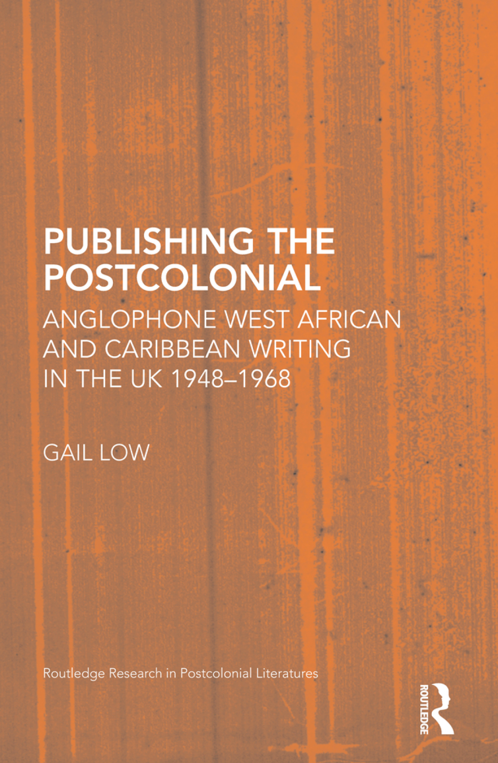 Publishing the Postcolonial Anglophone West African and Caribbean Writing in the UK 1948-1968 1st Edition â€“ PDF/EPUB Version Downloadable