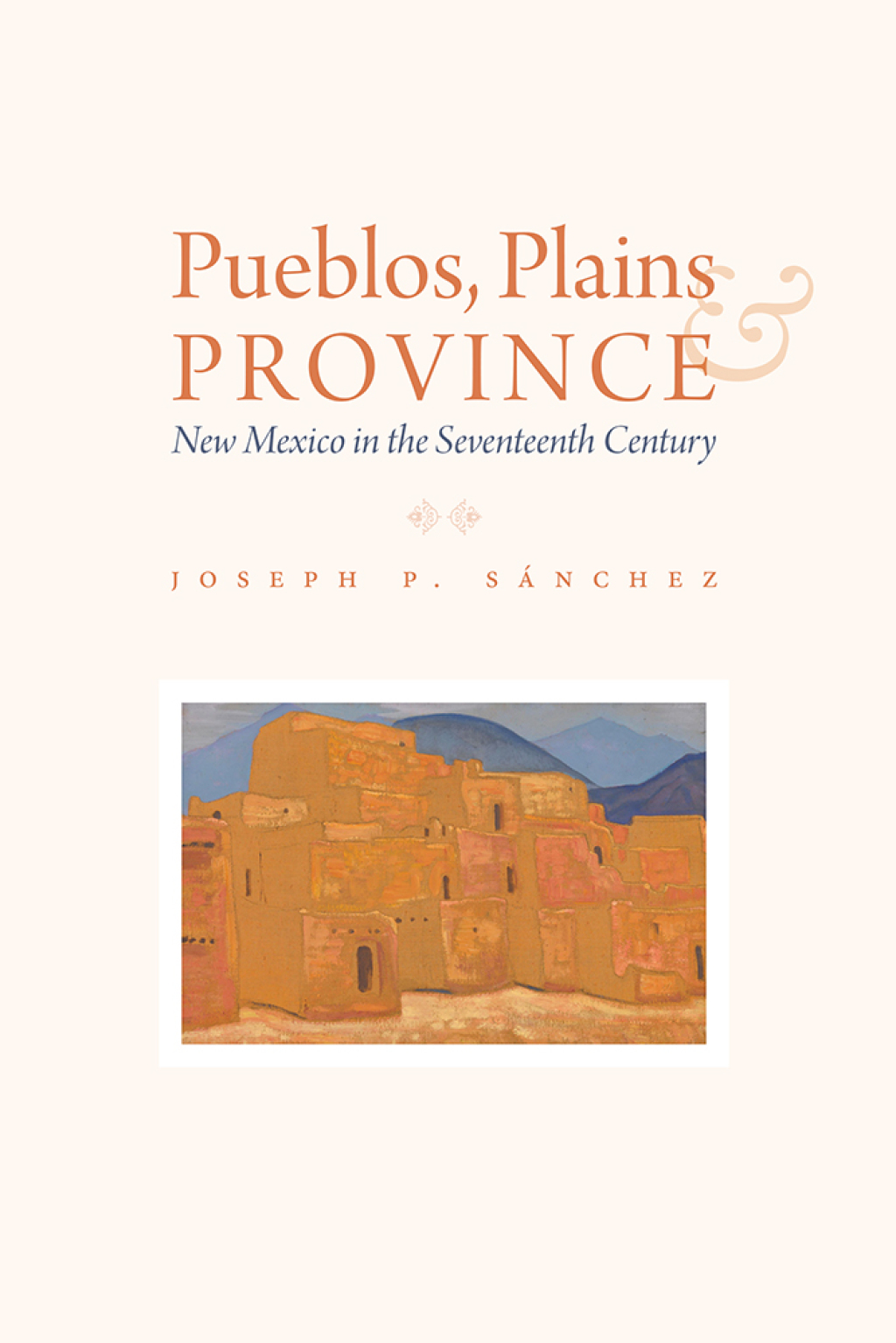 Pueblos, Plains, and Province New Mexico in the Seventeenth Century  â€“ PDF/EPUB Version Downloadable