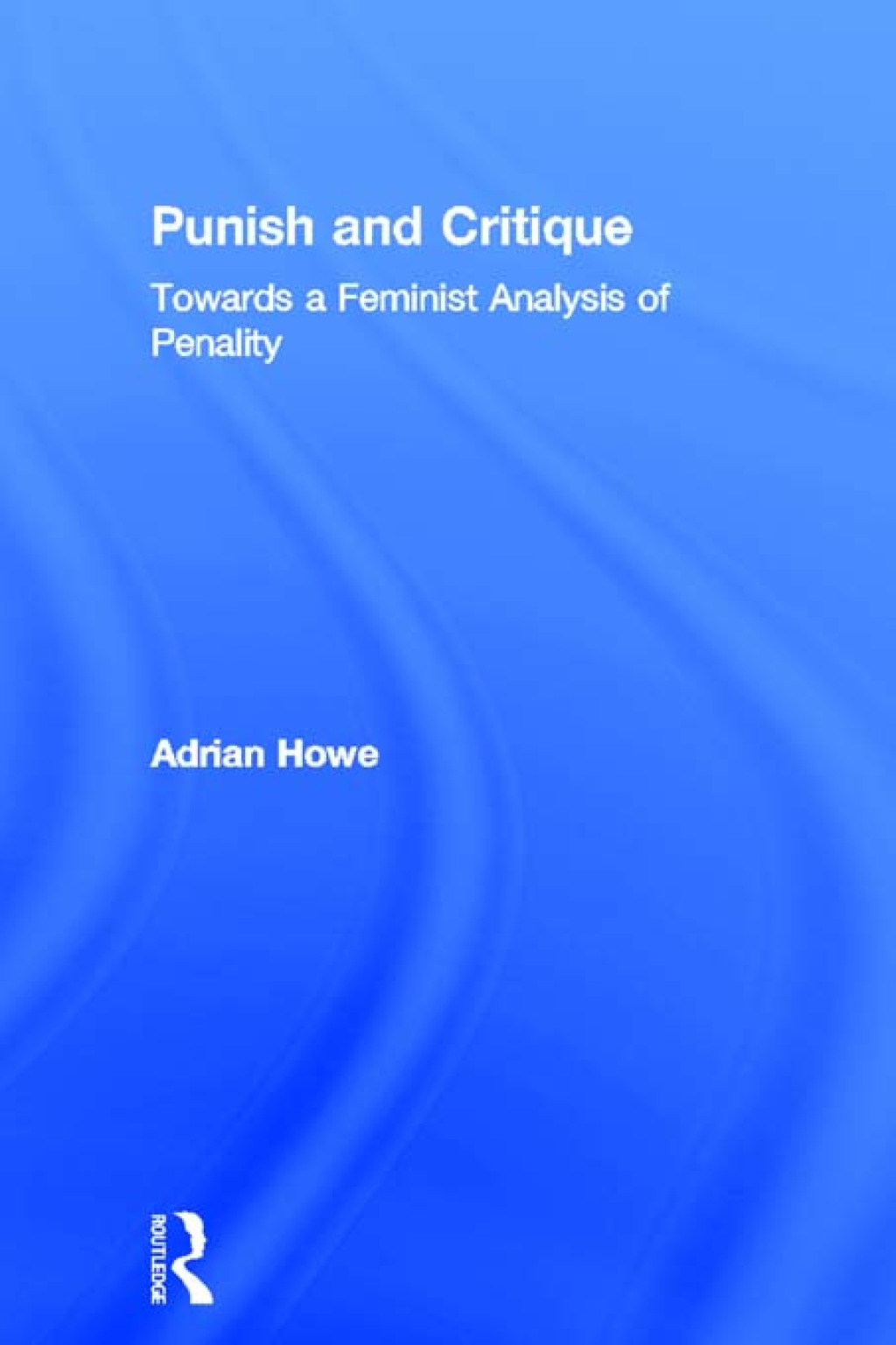 Punish and Critique Towards a Feminist Analysis of Penality 1st Edition â€“ PDF/EPUB Version Downloadable