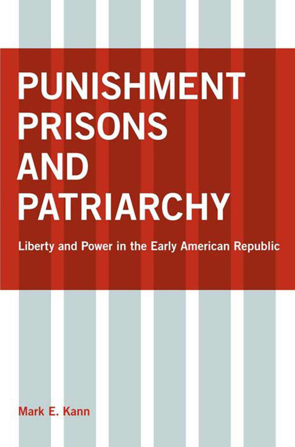 Punishment, Prisons, and Patriarchy Liberty and Power in the Early Republic  â€“ PDF/EPUB Version Downloadable