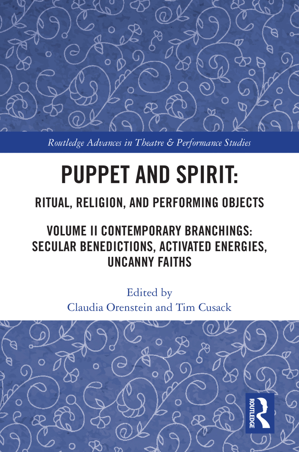 Puppet and Spirit: Ritual, Religion, and Performing Objects Volume II Contemporary Branchings: Secular Benedictions, Activated Energies, Uncanny Faiths 1st Edition â€“ PDF/EPUB Version Downloadable