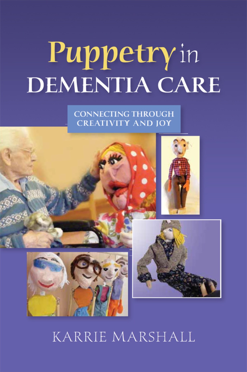 Puppetry in Dementia Care Connecting through Creativity and Joy  â€“ PDF/EPUB Version Downloadable