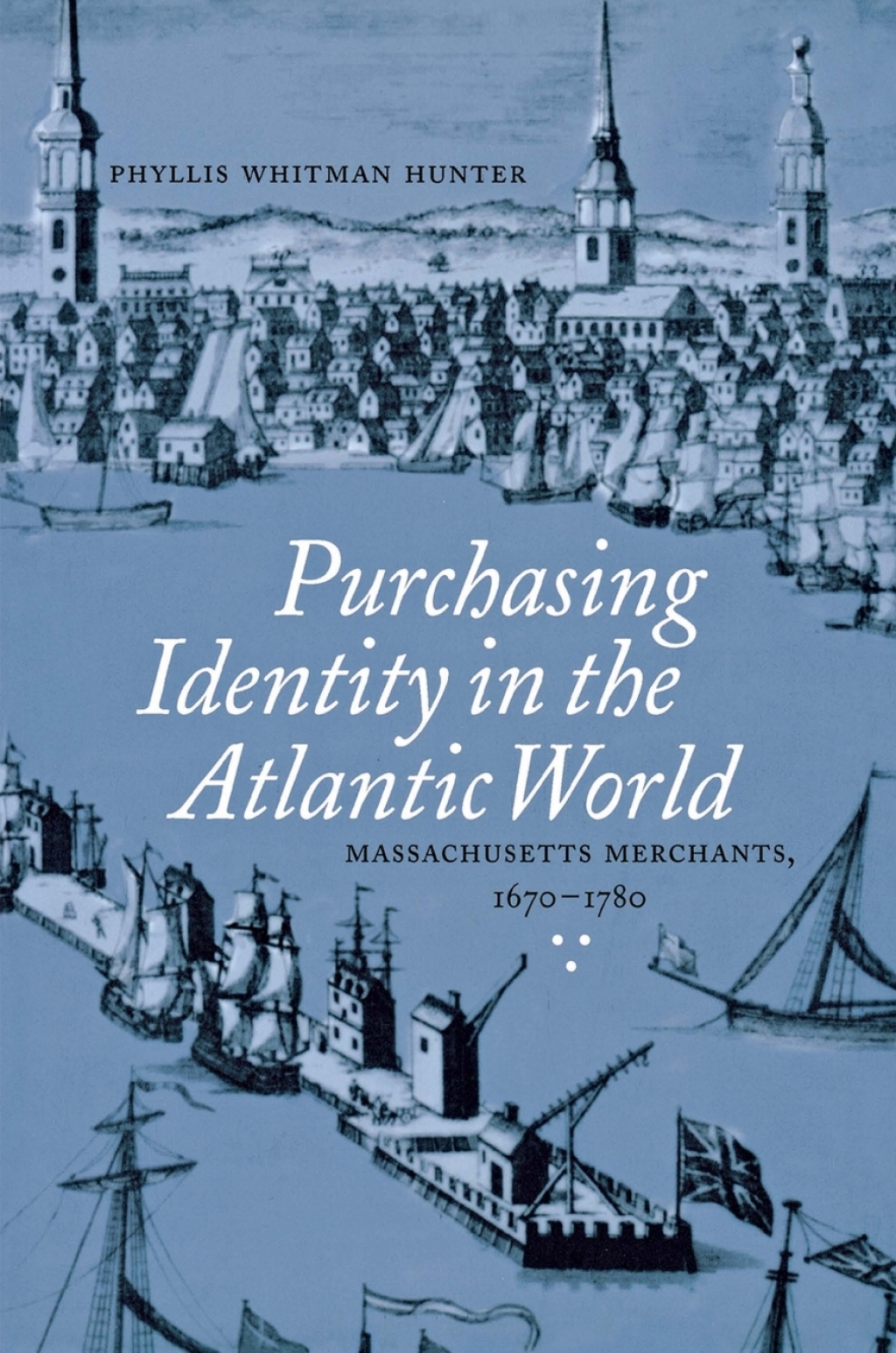 Purchasing Identity in the Atlantic World Massachusetts Merchants, 1670â€“1780  â€“ PDF/EPUB Version Downloadable