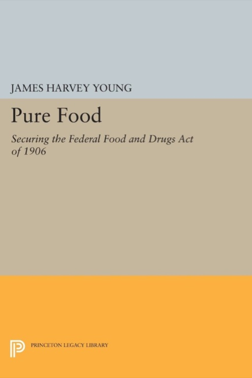 Pure Food Securing the Federal Food and Drugs Act of 1906  â€“ PDF/EPUB Version Downloadable