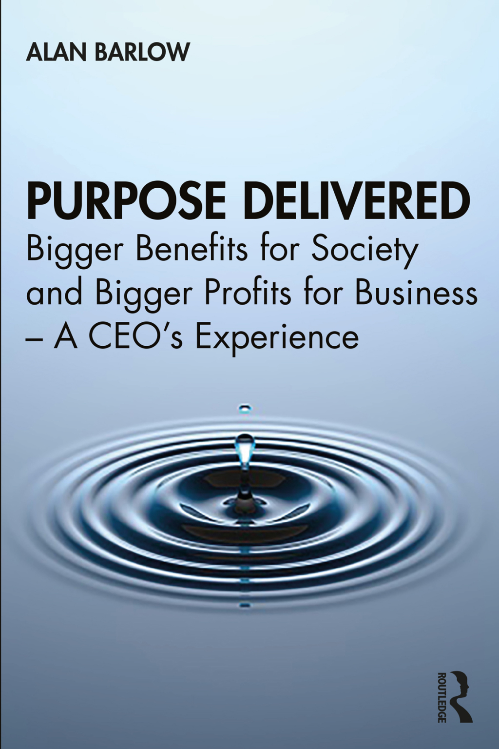Purpose Delivered Bigger Benefits for Society and Bigger Profits for Business â€“ A CEOâ€™s Experience 1st Edition â€“ PDF/EPUB Version Downloadable